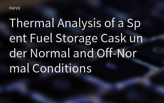 Thermal Analysis of a Spent Fuel Storage Cask under Normal and Off-Normal Conditions