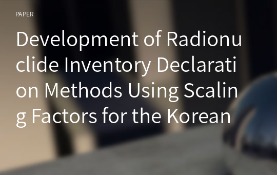 Development of Radionuclide Inventory Declaration Methods Using Scaling Factors for the Korean NPPs - Scope and Activity Determination Method -