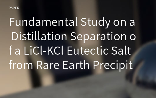 Fundamental Study on a Distillation Separation of a LiCl-KCl Eutectic Salt from Rare Earth Precipitates