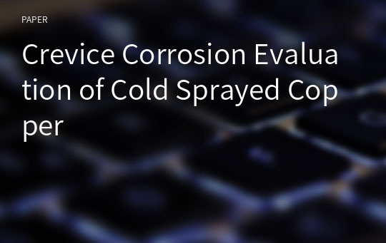 Crevice Corrosion Evaluation of Cold Sprayed Copper
