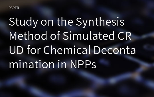 Study on the Synthesis Method of Simulated CRUD for Chemical Decontamination in NPPs