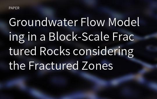 Groundwater Flow Modeling in a Block-Scale Fractured Rocks considering the Fractured Zones