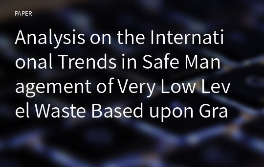 Analysis on the International Trends in Safe Management of Very Low Level Waste Based upon Graded Approach and Their Implications