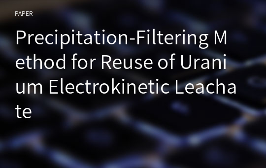 Precipitation-Filtering Method for Reuse of Uranium Electrokinetic Leachate