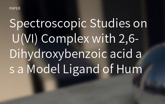 Spectroscopic Studies on U(VI) Complex with 2,6-Dihydroxybenzoic acid as a Model Ligand of Humic Acid