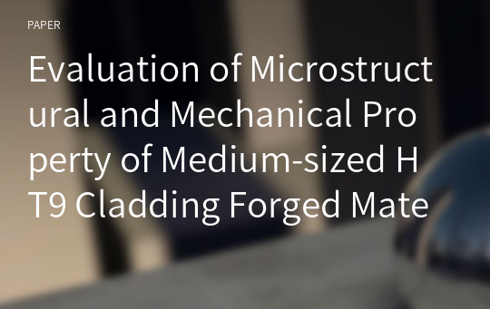 Evaluation of Microstructural and Mechanical Property of Medium-sized HT9 Cladding Forged Material for Sodium-cooled Fast Reactor