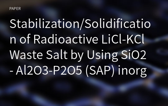 Stabilization/Solidification of Radioactive LiCl-KCl Waste Salt by Using SiO2- Al2O3-P2O5 (SAP) inorganic composite: Part 1. Dechlorination Behavior of LiCl-KCl and Characteristics of Consolidation