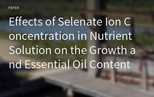 Effects of Selenate Ion Concentration in Nutrient Solution on the Growth and Essential Oil Content of Wormwood( Artemisia absinthium L.)