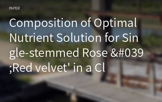 Composition of Optimal Nutrient Solution for Single-stemmed Rose &#039;Red velvet&#039; in a Closed Aeroponic System