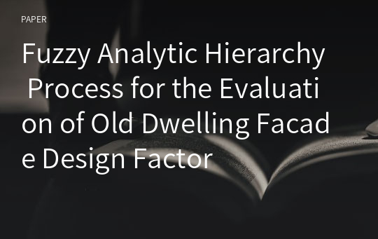 Fuzzy Analytic Hierarchy Process for the Evaluation of Old Dwelling Facade Design Factor