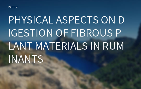 PHYSICAL ASPECTS ON DIGESTION OF FIBROUS PLANT MATERIALS IN RUMINANTS