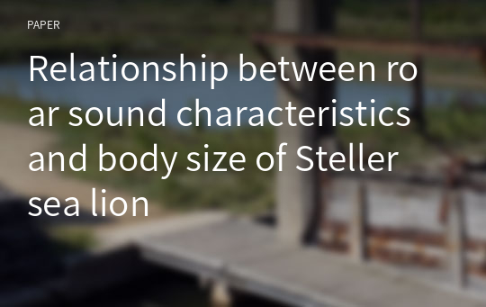 Relationship between roar sound characteristics and body size of Steller sea lion