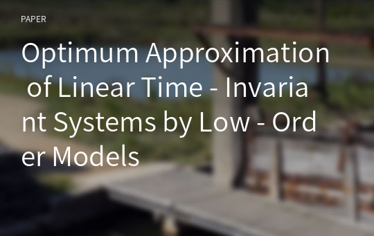 Optimum Approximation of Linear Time - Invariant Systems by Low - Order Models