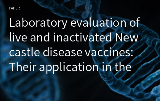 Laboratory evaluation of live and inactivated Newcastle disease vaccines: Their application in the Newcastle disease enzootic region