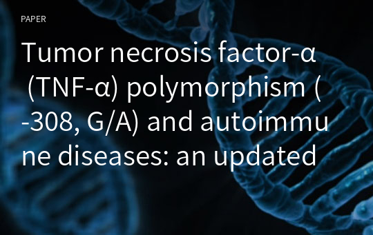 Tumor necrosis factor-α (TNF-α) polymorphism (-308, G/A) and autoimmune diseases: an updated meta-analysis