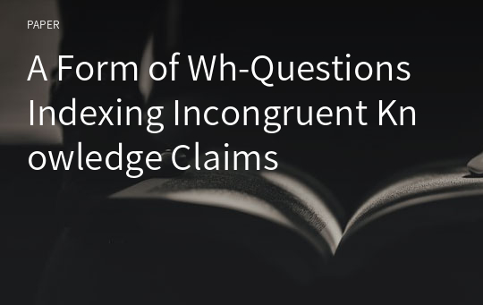 A Form of Wh-Questions Indexing Incongruent Knowledge Claims