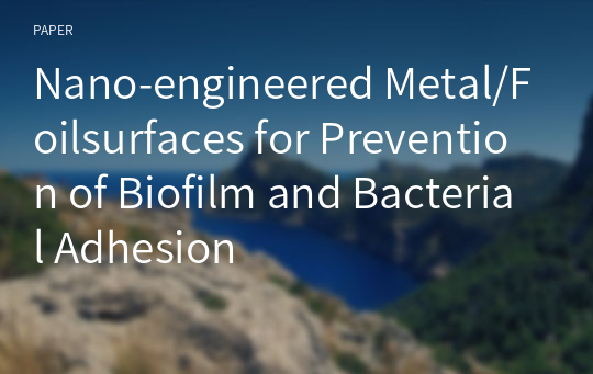 Nano-engineered Metal/Foilsurfaces for Prevention of Biofilm and Bacterial Adhesion