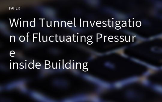 Wind Tunnel Investigation of Fluctuating Pressure
inside Building