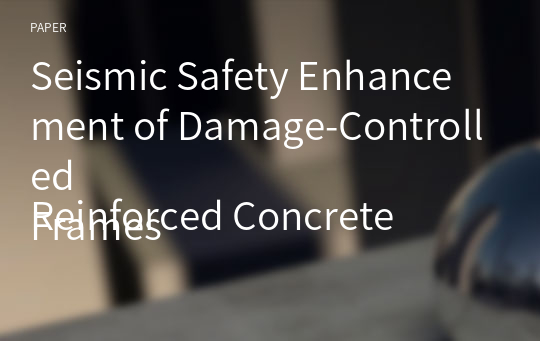 Seismic Safety Enhancement of Damage-Controlled
Reinforced Concrete Frames