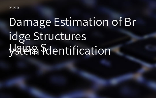 Damage Estimation of Bridge Structures
Using System Identification