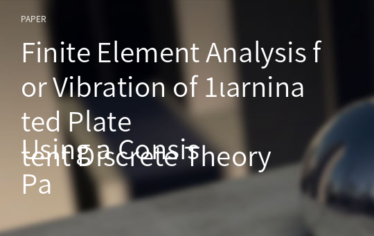 Finite Element Analysis for Vibration of 1ιarninated Plate
Using a Consistent Discrete Theory
Part 1 : Variational Principles