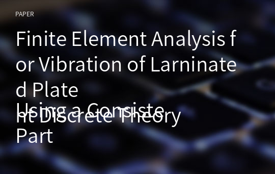 Finite Element Analysis for Vibration of Larninated Plate
Using a Consistent Discrete Theory
Part II : Finite Element Formulation and Implementations