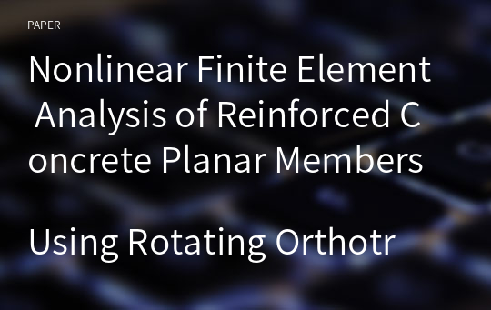 Nonlinear Finite Element Analysis of Reinforced Concrete Planar Members
Using Rotating Orthotropic Axes Model