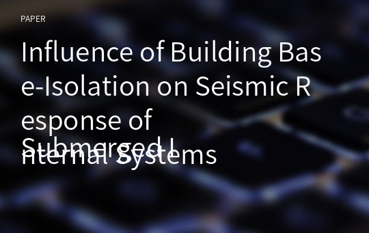 Influence of Building Base-Isolation on Seismic Response of
Submerged Internal Systems