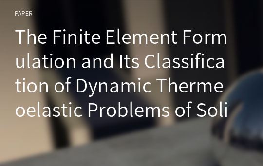The Finite Element Formulation and Its Classification of Dynamic Thermeoelastic Problems of Solids
