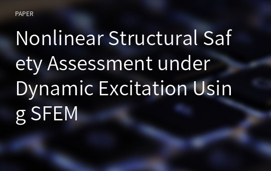 Nonlinear Structural Safety Assessment under 
Dynamic Excitation Using SFEM