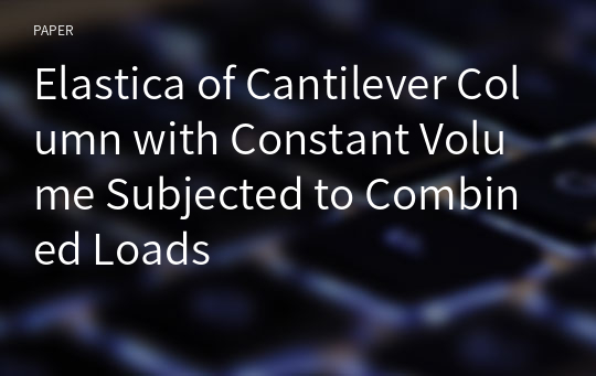 Elastica of Cantilever Column with Constant Volume Subjected to Combined Loads
