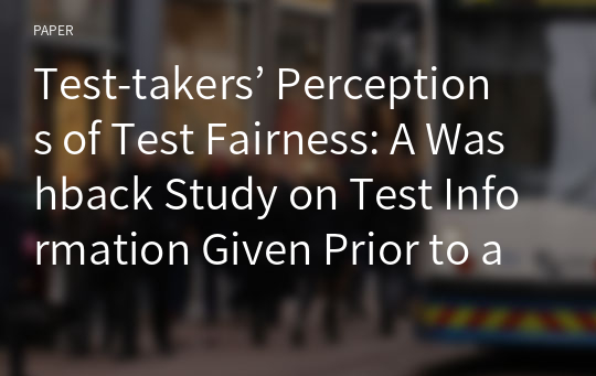 Test-takers’ Perceptions of Test Fairness: A Washback Study on Test Information Given Prior to a High-stakes Writing Test