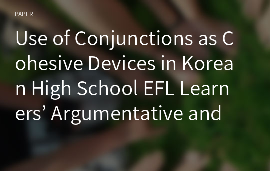 Use of Conjunctions as Cohesive Devices in Korean High School EFL Learners’ Argumentative and Descriptive Essays