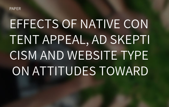 EFFECTS OF NATIVE CONTENT APPEAL, AD SKEPTICISM AND WEBSITE TYPE ON ATTITUDES TOWARD THE AD, PEOPLE’S WEBSITE EVALUATION AND PERSUASION KNOWLEDGE