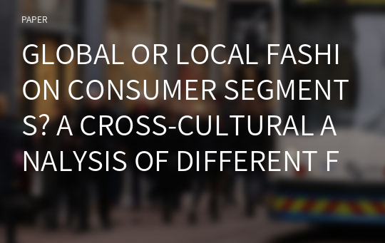 GLOBAL OR LOCAL FASHION CONSUMER SEGMENTS? A CROSS-CULTURAL ANALYSIS OF DIFFERENT FASHION CONSUMER LIFESTYLE CLUSTERS BASED ON CENTRAL FASHION CONSUMPTION MOTIVES IN FOUR COUNTRIES (UNITED STATES, FRA