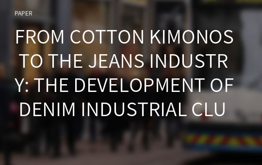 FROM COTTON KIMONOS TO THE JEANS INDUSTRY: THE DEVELOPMENT OF DENIM INDUSTRIAL CLUSTERS IN JAPAN