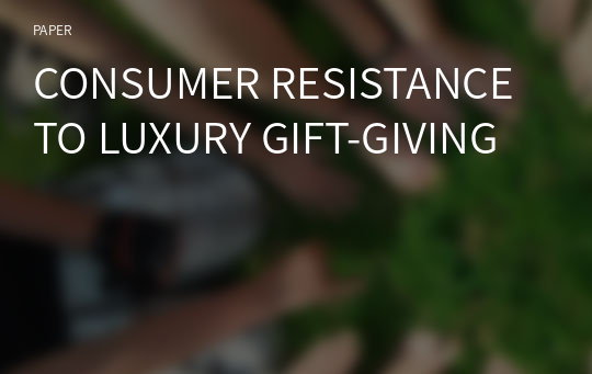 CONSUMER RESISTANCE TO LUXURY GIFT-GIVING