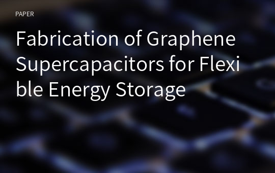 Fabrication of Graphene Supercapacitors for Flexible Energy Storage