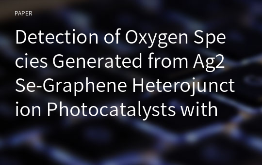 Detection of Oxygen Species Generated from Ag2Se-Graphene Heterojunction Photocatalysts with Excellent Visible Light Driven Photocatalytic Performance