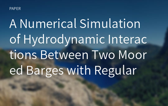 A Numerical Simulation of Hydrodynamic Interactions Between Two Moored Barges with Regular Waves