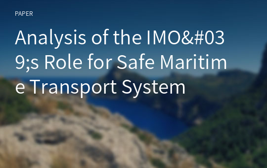 Analysis of the IMO&#039;s Role for Safe Maritime Transport System