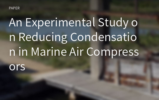 An Experimental Study on Reducing Condensation in Marine Air Compressors