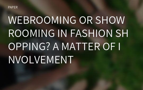 WEBROOMING OR SHOWROOMING IN FASHION SHOPPING? A MATTER OF INVOLVEMENT