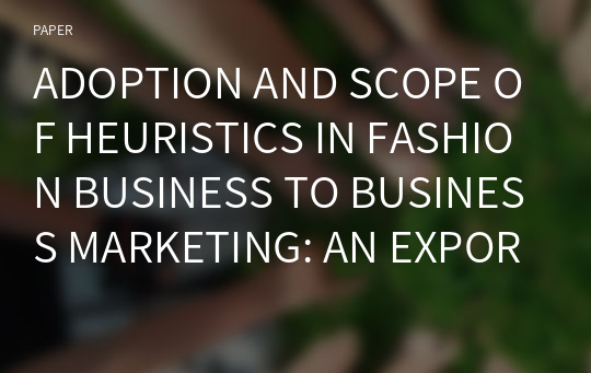 ADOPTION AND SCOPE OF HEURISTICS IN FASHION BUSINESS TO BUSINESS MARKETING: AN EXPORATIVE CASE RESEARCH