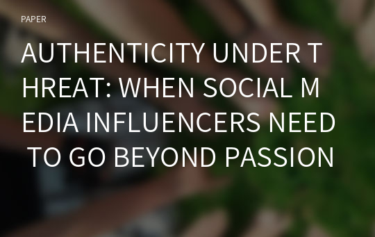 AUTHENTICITY UNDER THREAT: WHEN SOCIAL MEDIA INFLUENCERS NEED TO GO BEYOND PASSION