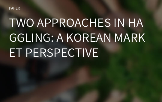 TWO APPROACHES IN HAGGLING: A KOREAN MARKET PERSPECTIVE