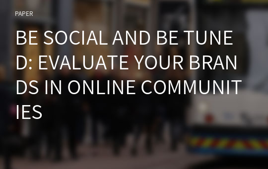 BE SOCIAL AND BE TUNED: EVALUATE YOUR BRANDS IN ONLINE COMMUNITIES
