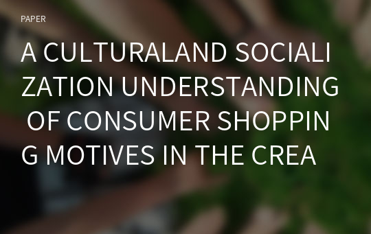 A CULTURALAND SOCIALIZATION UNDERSTANDING OF CONSUMER SHOPPING MOTIVES IN THE CREATION OF STORE ATTACHMENT