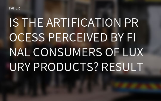 IS THE ARTIFICATION PROCESS PERCEIVED BY FINAL CONSUMERS OF LUXURY PRODUCTS? RESULTS FROM AN EXPERIMENT BASED ON THE APPLICATION OF THE CUSTOMER-BASED BRAND EQUITY MODEL
