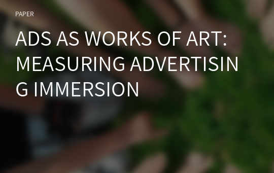 ADS AS WORKS OF ART: MEASURING ADVERTISING IMMERSION